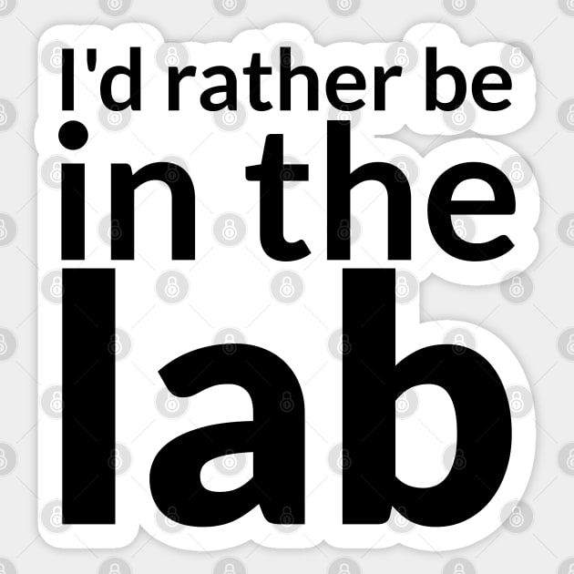 I'd rather be in the lab Sticker by mwcannon